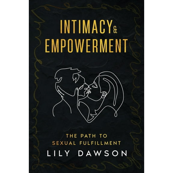 Intimacy & Empowerment: The Path to Sexual Fulfillment, (Paperback)