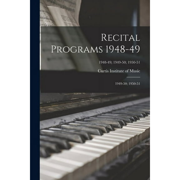 Recital Programs 1948-49; 1949-50; 1950-51; 1948-49; 1949-50; 1950-51, (Paperback)