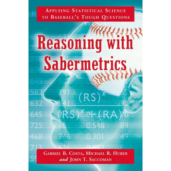 Reasoning with Sabermetrics: Applying Statistical Science to Baseball's Tough Questions, (Paperback)