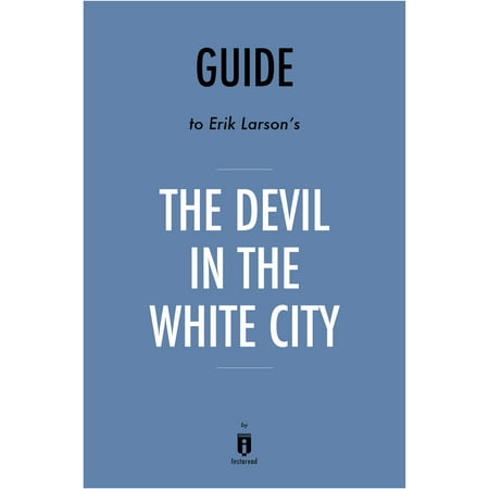 Guide to Erik Larson’s The Devil in the White City by Instaread -