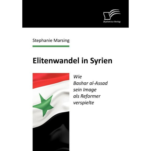 Elitenwandel in Syrien : Wie Bashar al-Assad sein Image als Reformer verspielte (Paperback)