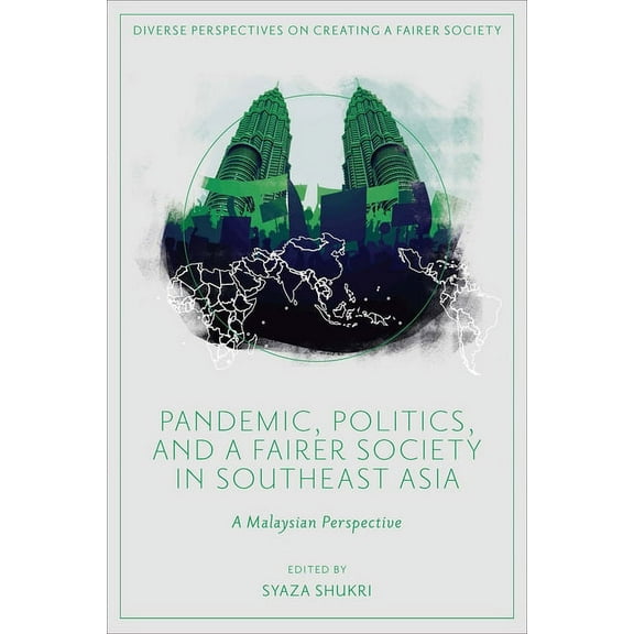 Diverse Perspectives on Creating a Faire Pandemic, Politics, and a Fairer Society in Southeast Asia: A Malaysian Perspective, (Hardcover)