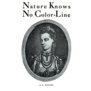 J A ROGERS Nature Knows No Color-Line: Research into the Negro Ancestry in the White Race (Paperback)