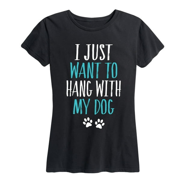 i just want to hang with my dog shirt