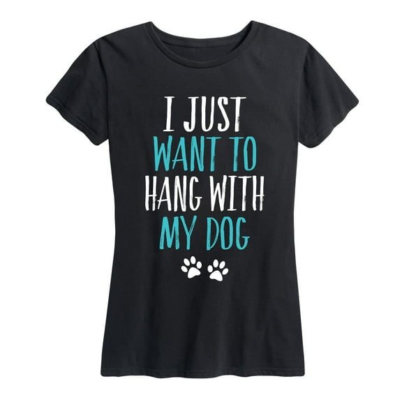 Instant Message - Just Want To Hang With My Dog - Women's Short Sleeve Graphic T-Shirt