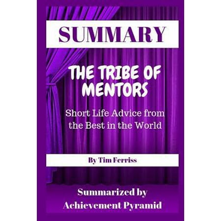 Summary : The Tribe of Mentors: Short Life Advice from the Best in the World by Tim (Be The Best Poem Summary)