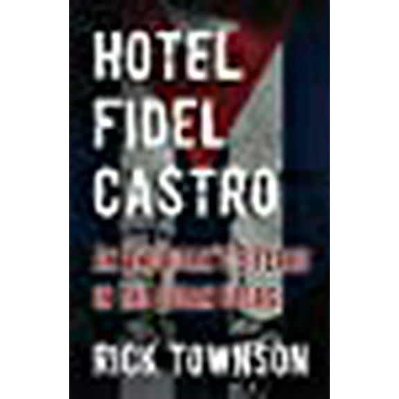 Hotel Fidel Castro: An American's Nine Years in the Cuban Gulag