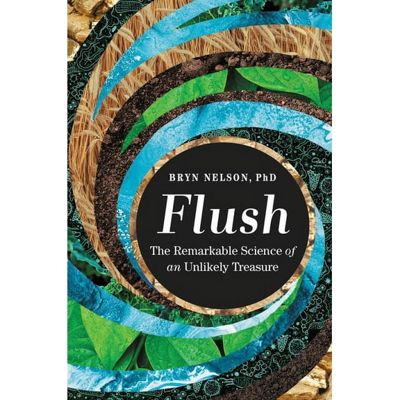 Flush : The Remarkable Science of an Unlikely Treasure (Hardcover)