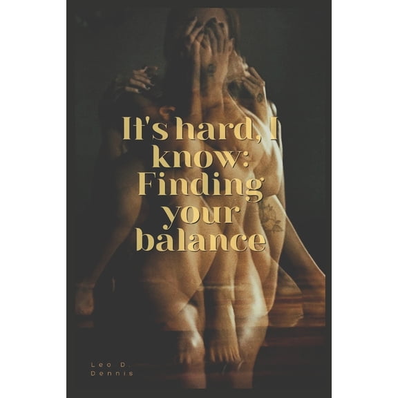 It's hard, I know: Finding your balance, (Paperback)