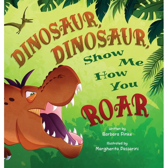 Preschoolers Bedtime Stories Dinosaur, Dinosaur, Show Me How You Roar: An Adventure Book About Dinosaurs for Kids, Ages 3-7 Discovering How Prehistor, (Hardcover)