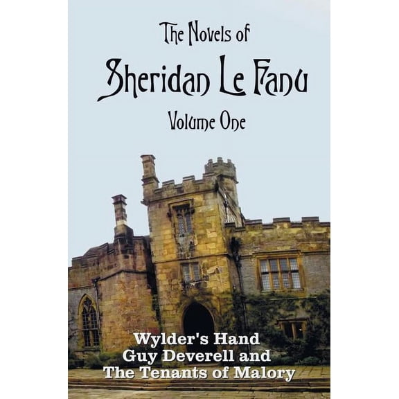 The Novels of Sheridan Le Fanu, Volume One, including (complete and unabridged: Wylder's Hand, Guy Deverell and The Tena, (Hardcover)