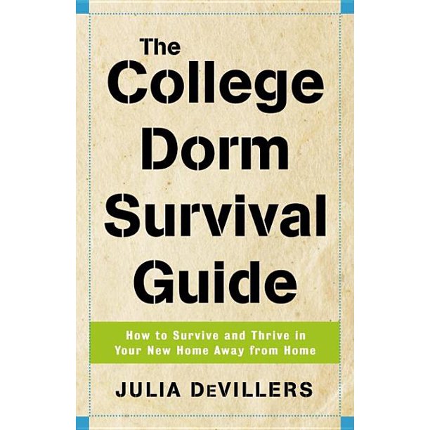 The College Dorm Survival Guide How to Survive and Thrive in Your New