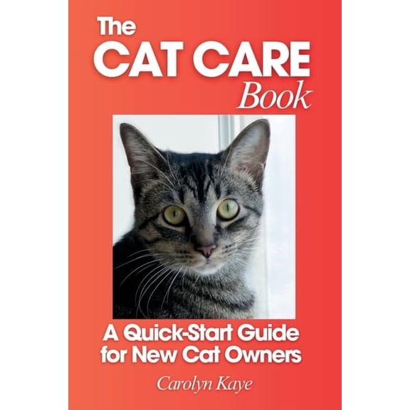 The Cat Care Book: A Quick-Start Guide for New Cat Owners, (Paperback)