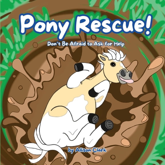 Pony Rescue!: Don't Be Afraid to Ask for Help, (Paperback)