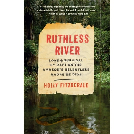 Ruthless River : Love and Survival by Raft on the Amazon's Relentless Madre de