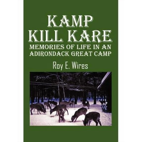 Kamp Kill Kare: Memories Of Life In An Adirondack Great Camp (Paperback)
