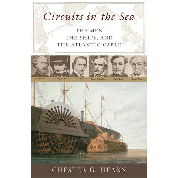 Circuits in the Sea: The Men, the Ships, and the Atlantic Cable, (Hardcover)