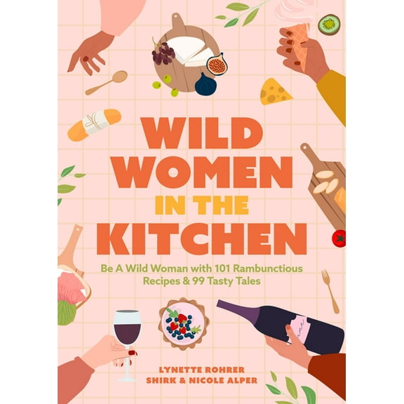 Wild Women in the Kitchen: Be a Wild Woman with 101 Rambunctious Recipes & 99 Tasty Tales (Funny Cookbook), (Paperback)