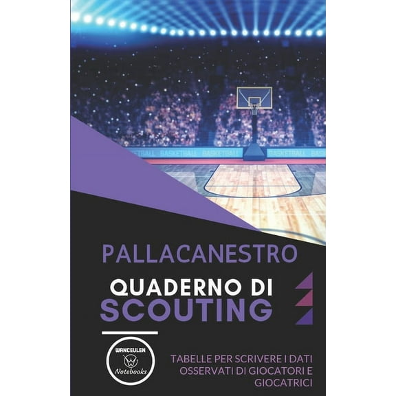 Pallacanestro. Quaderno Di Scouting : Tabelle per scrivere i dati osservati di giocatori e giocatrici