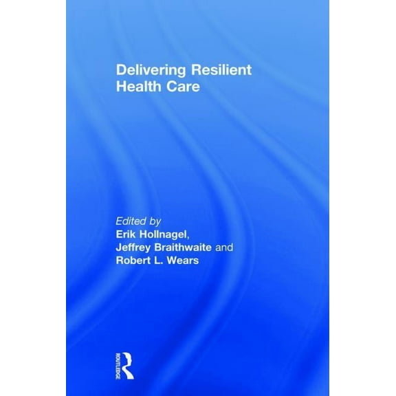 Delivering Resilient Health Care, (Hardcover)