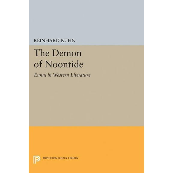 Princeton Legacy Library The Demon of Noontide: Ennui in Western Literature, Book 5087, (Hardcover)