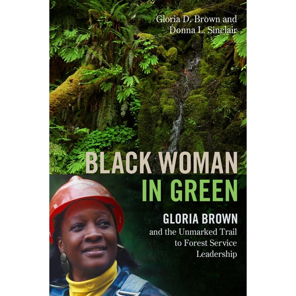 Pre-Owned Black Woman in Green: Gloria Brown and the Unmarked Trail to Forest Service Leadership (Paperback) 087071001X 9780870710018