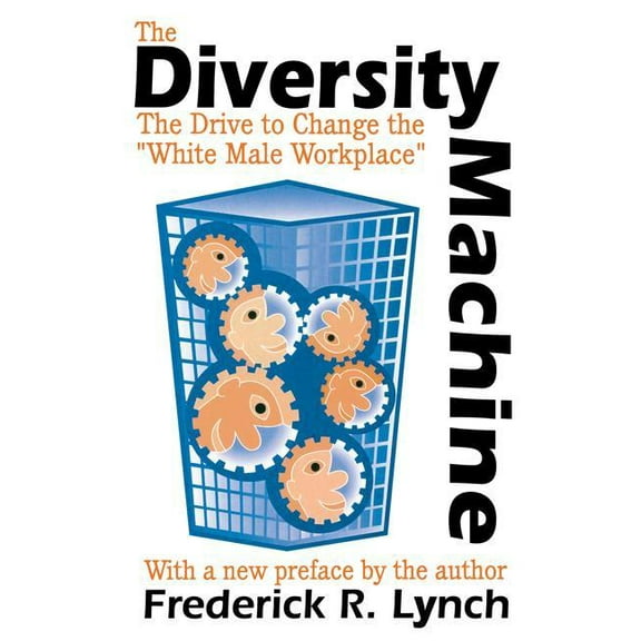 The Diversity Machine: The Drive to Change the "White Male Workplace", (Paperback)