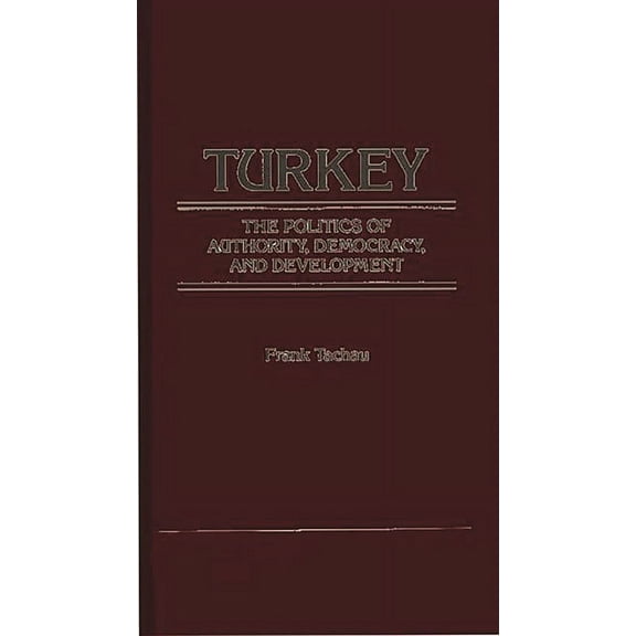 Turkey, the Politics of Authority, Democracy, and Development, (Hardcover)