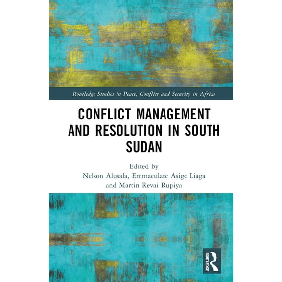 Routledge Studies in Peace, Conflict and Conflict Management and Resolution in South Sudan, (Hardcover)
