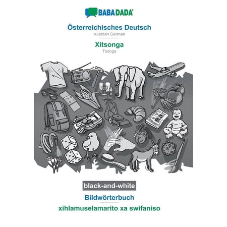 BABADADA black-and-white Österreichisches Deutsch - Xitsonga Bildwörterbuch - xihlamuselamarito xa swifaniso : Austrian German - Tsonga visual dictionary (Paperback)