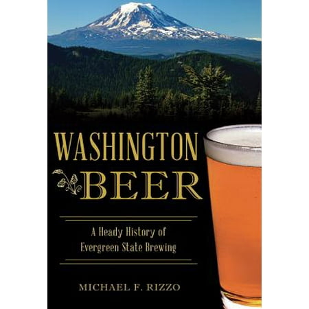 Washington Beer : A Heady History of Evergreen State (Best Beer In Washington Dc)