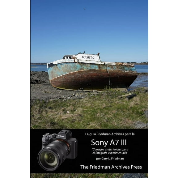 La guía Friedman Archives para la Sony A7 III, (Paperback)