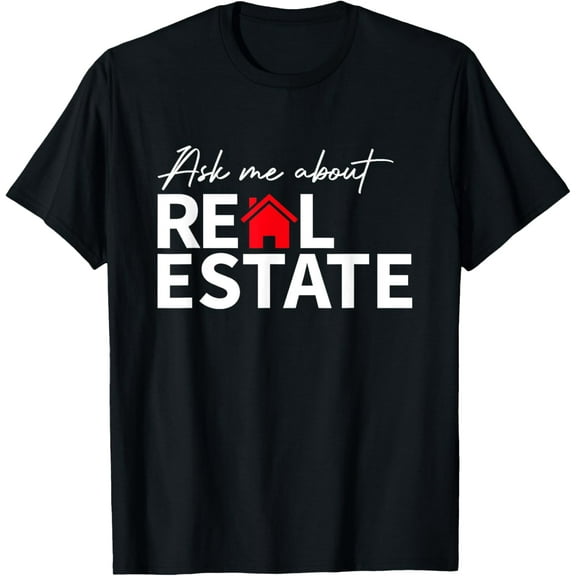 Real Estate Agent Funny Realtors Ask Me About Real Estate T-Shirt
