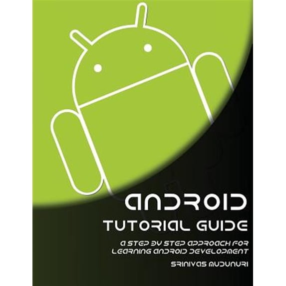Pre-Owned Android Tutorial Guide : A Step by Step Approach for Learning Android Development (Paperback)