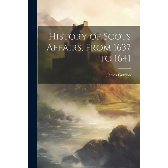 History of Scots Affairs, From 1637 to 1641 (Paperback)