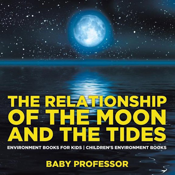 The Relationship of the Moon and the Tides - Environment Books for Kids Children's Environment Books, (Paperback)