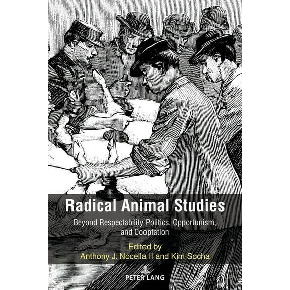 Radical Animal Studies and Total Liberat Radical Animal Studies: Beyond Respectability Politics, Opportunism, and Cooptation, Book 8, (Paperback)