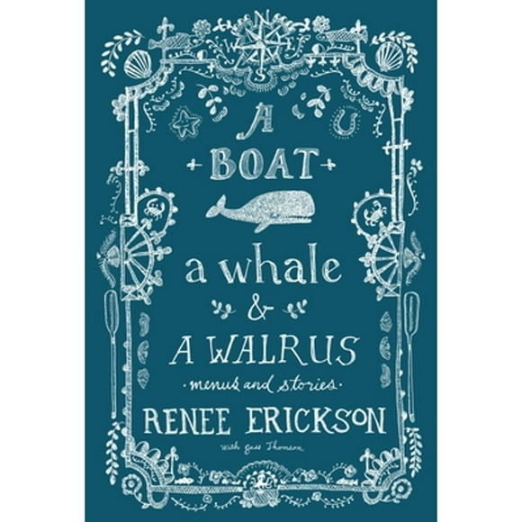 Pre-Owned A Boat, a Whale & a Walrus: Menus and Stories (Hardcover 9781570619267) by Renee Erickson, Jess Thomson, Jim Henkens