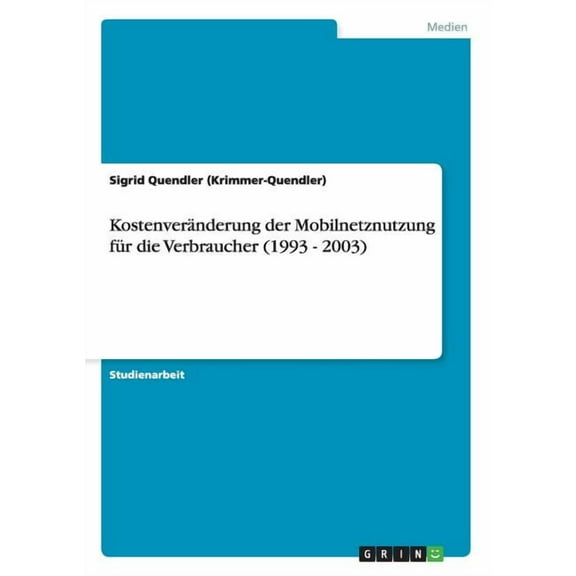 Kostenveränderung der Mobilnetznutzung für die Verbraucher (1993 - 2003) (Paperback)