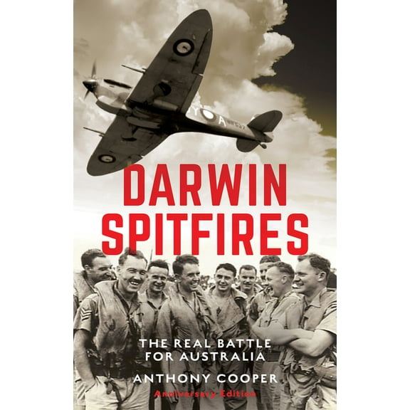 Darwin Spitfires: The real battle for Australia, Anniversary Edition, (Paperback)
