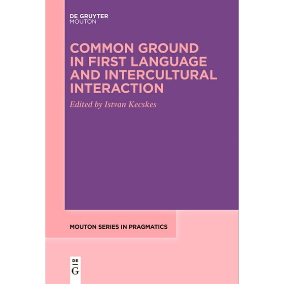 Mouton Pragmatics [msp] Common Ground in First Language and Intercultural Interaction, Book 26, (Paperback)