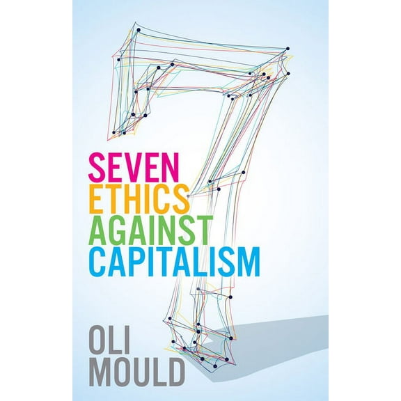 Seven Ethics Against Capitalism: Towards a Planetary Commons, (Paperback)