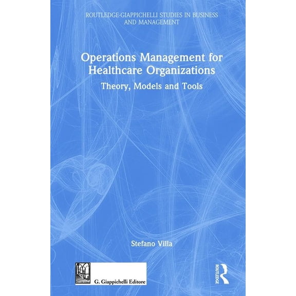 Routledge-Giappichelli Studies in Busine Operations Management for Healthcare Organizations: Theory, Models and Tools, (Hardcover)