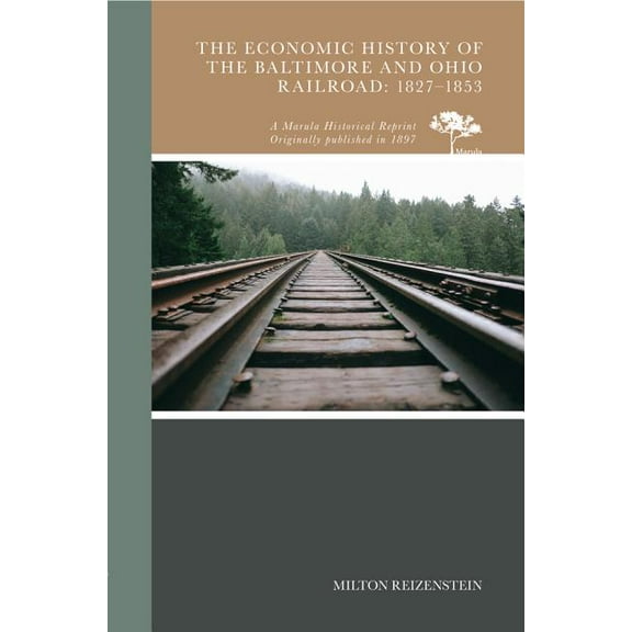 The Economic History of the Baltimore and Ohio Railroad: 1827-1853, (Paperback)
