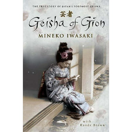 Geisha of Gion : The True Story of Japan's Foremost Geisha