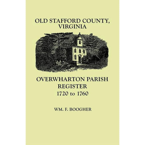 Old Stafford County, Virginia: Overwharton Parish Register, 1720-1760, (Paperback)