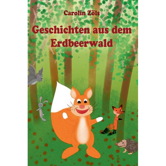 Geschichten aus dem Erdbeerwald: Kleine Abenteuer mit Benni Eichhorn und seinen Freunden, (Hardcover)