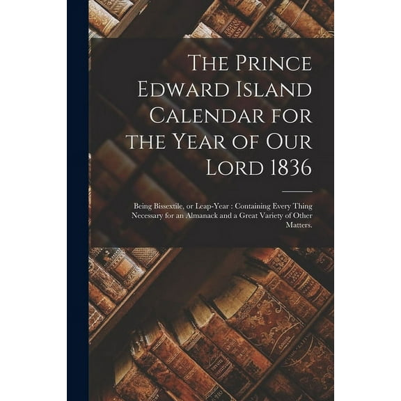The Prince Edward Island Calendar for the Year of Our Lord 1836 (Paperback)