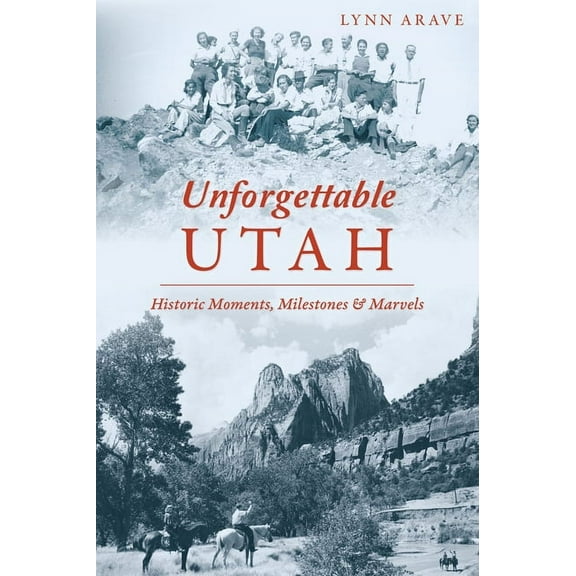 American Chronicles Unforgettable Utah: Historic Moments, Milestones and Marvels, (Paperback)
