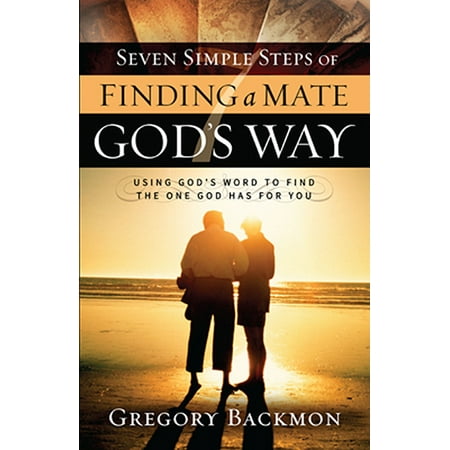 Seven Simple Steps of Finding a Mate God's Way : Using God’s Word to Find the One God Has for (Best Way To Find A Mate)